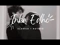 Inka Edho Slowed Reverb Darling