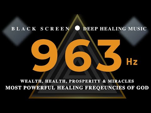 MOST POWERFUL HEALING FREQEUNCIES OF GOD 963 Hz | WEALTH, HEALTH, Prosperity & Miracles💰Deep Healing