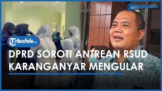 Berita Solo Hari Ini : DPRD Sorot Antrean Panjang RSUD Karanganyar, Sebut Ada Dokter yang 'Mendua'