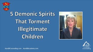 5 Demonic Spirits That Torment Illegitmate Children