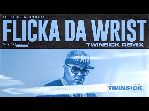 Chedda Da Connect - Flicka Da Wrist (TWINSICK Remix)