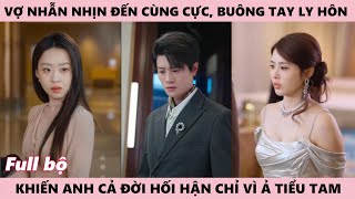 Vợ Nhẫn Nhịn Đến Cùng Cực, Buông Tay Ly Hôn Khiến Chồng Hối Hận Cả Đời