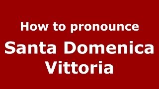How to pronounce Santa Domenica Vittoria