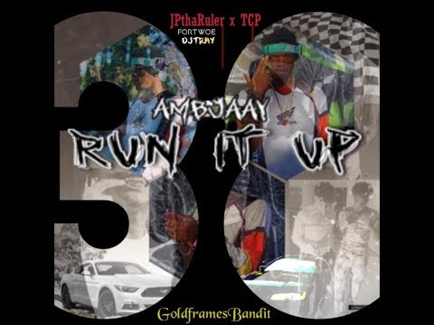 AMBJAAY x JPTHARULER x TCP - Run It Up // 38 [prod DJTRAY+FORTWOE] @GoldFramesBandit
