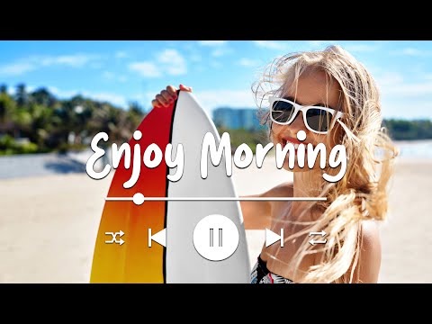 Enjoy Morning 🍀 Chill songs when you want to feel motivated and relaxed