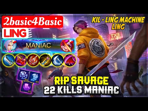 RIP SAVAGE, 22 KILLS MANIAC [ 2basic4Basic Ling ] Basic - Mobile Legends