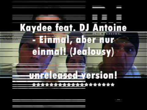 Kaydee feat. DJ Antoine - Einmal, aber nur einmal! (Jealousy unreleased version!)