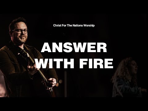 Answer With Fire - Zach Neese & Christ For The Nations Worship