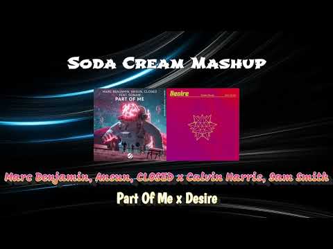 Marc Benjamin, Ansun, CLOSED x Calvin Harris, Sam Smith - Part Of Me x Desire (Soda Cream Mashup)