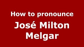 How to pronounce José Milton Melgar