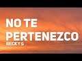 Becky G - NO TE PERTENEZCO (Letra / Lyrics)