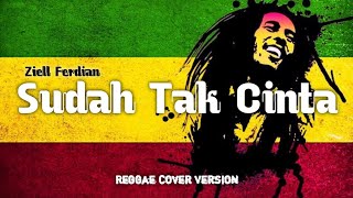 Download lagu SUDAH TAK CINTA - ZIELL FERDIAN REGGAE SKA VERSION mp3