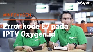 Cara Mengatasi Error kode E7 pada IPTV Oxygen.id
