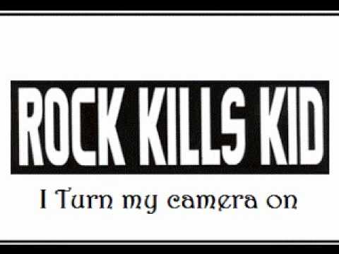 Rock Kills Kid - I Turn My Camera On