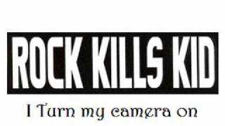 Rock Kills Kid - I Turn My Camera On