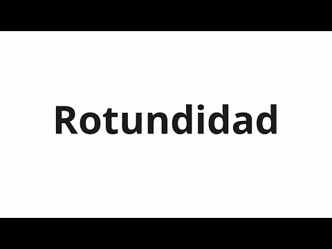 How to pronounce Rotundidad
