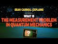 Sean Carroll explains: what is the measurement problem in quantum mechanics?
