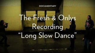 Fresh & Onlys - "Long Slow Dance"