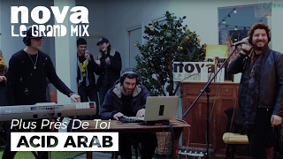 Acid Arab - La Hafla feat Sofiane Saidi  | Live Plus Près De Toi