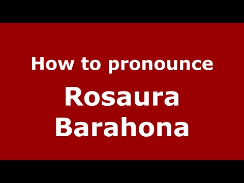 How do you say Rosaura Barahona in Mexico (Mexican Spanish)? - PronounceNames.com