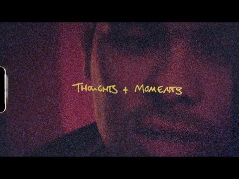 Thoughts & Moments Film (pt. 1)