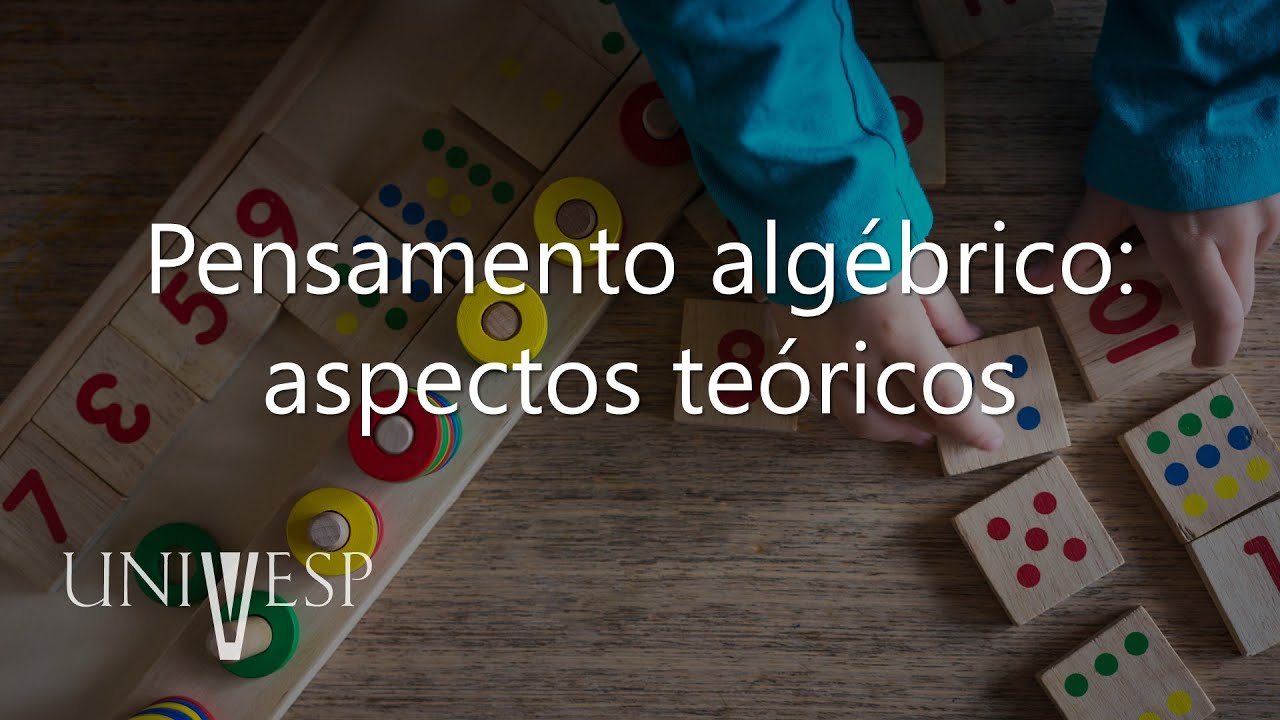 Fundamentos no Ensino de Matemática - Pensamento algébrico: aspectos teóricos
