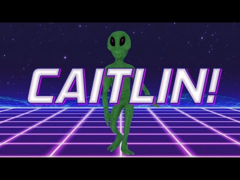 HAPPY BIRTHDAY CAITLIN! - ALIEN REMIX