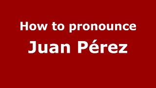 How to pronounce Juan Pérez