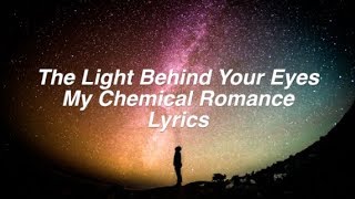 The Light Behind Your Eyes || My Chemical Romance Lyrics