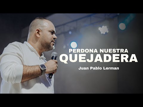 PERDONA NUESTRA QUEJADERA | Juan Pablo Lerman  @lacentraloficialcol