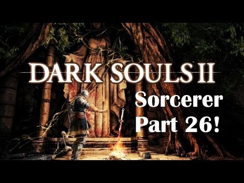Dark Souls 2 - The Ultimate Sorcerer's Guide Part 26!