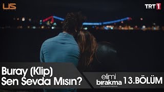 Sen Sevda Mısın? - Elimi Bırakma 13. Bölüm (Klip)