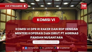 KOMISI VI DPR RI - RAKER DAN RDP DENGAN MENTERI KOPERASI DAN DIRUT PT AGRINAS PANGAN NUSANTARA