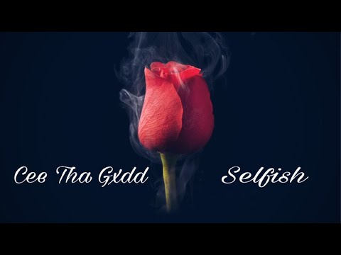 Cee Tha Gxdd - Selfish