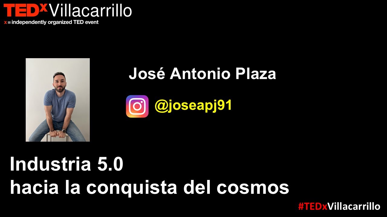 Industria 5.0: hacia la conquista del cosmos | José Antonio Plaza | TEDxVillacarrillo