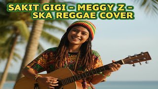 Download lagu Sakit Gigi – Meggy Z | Versi Ska Reggae Cover mp3