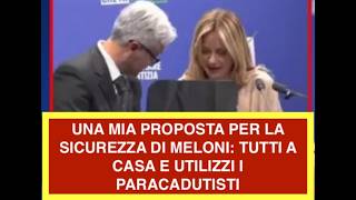 UNA MIA PROPOSTA PER LA SICUREZZA DI MELONI: TUTTI A CASA E UTILIZZI I PARACADUTISTI