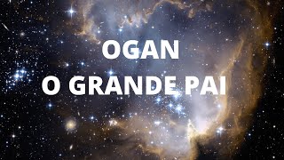 Ogan - O Grande Pai!
