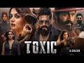 Toxic Full Movie Hindi Dubbed 2026 Yash Kiara Huma Nayanthara South Action Full HD Movie