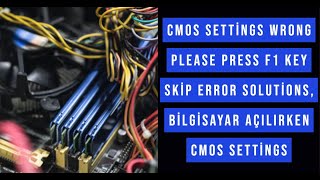 CMOS Settings Wrong Please press F1 key Skip Error Solutions, Bilgisayar açılırken CMOS Settings