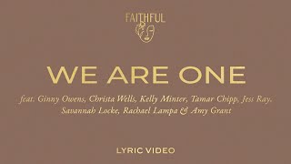 We Are One | FAITHFUL, Amy Grant &amp; Ginny Owens (Official Lyric Video)