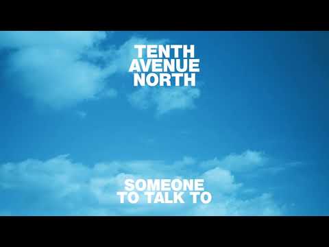 Tenth Avenue North - Someone To Talk To (Visualizer)
