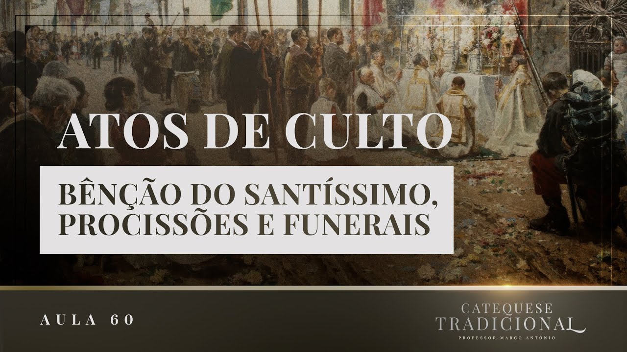 Atos de Culto - Liturgia Parte XVIII | Catequese Tradicional #060