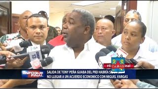 Salida de Tony Peña Guaba del PRD habría sido por no llegar a un acuerdo económico con Miguel Vargas