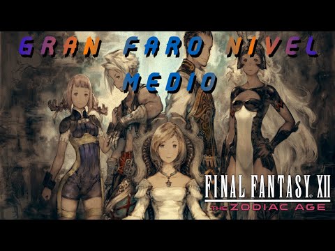 FINAL FANTASY XII THE ZODIAC AGE PARTE 47 GUIA COMPLETA PS4 GRAN FARO NIVEL MEDIO
