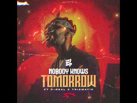 NOBODY KNOWS TOMORROW - E.L ft. Trigmatic & C-Real