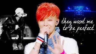 G-DRAGON || They Want Me To Be Perfect