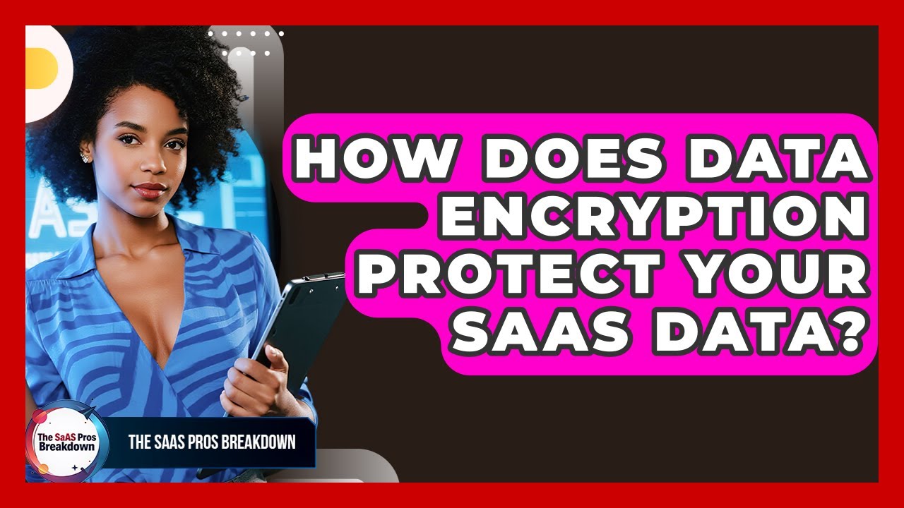 How Does Data Encryption Protect Your SaaS Data? - The SaaS Pros Breakdown