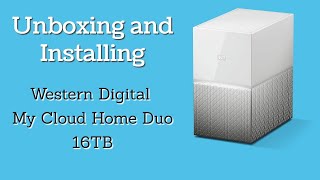 Unboxing and Installation - Western Digital My Cloud Home Duo 16TB