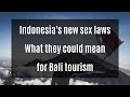 Indonesia S New Sex Laws What They Could Mean For Bali Indonesia Criminal Code Great Escape